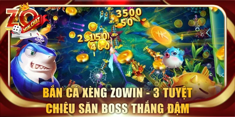 Bắn Cá Xèng ZOWIN – 3 Tuyệt Chiêu Săn Boss Thắng Đậm