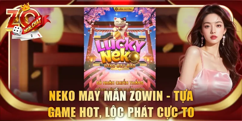 Neko May Mắn ZOWIN – Tựa Game Hot, Lộc Phát Cực To