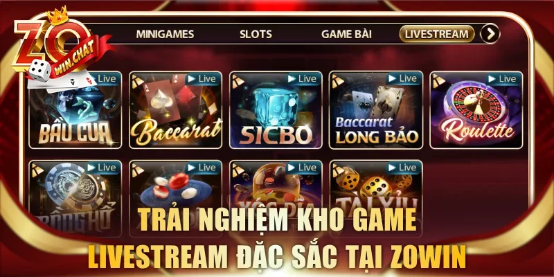 Trải nghiệm kho game Livestream đặc sắc tại ZOWIN