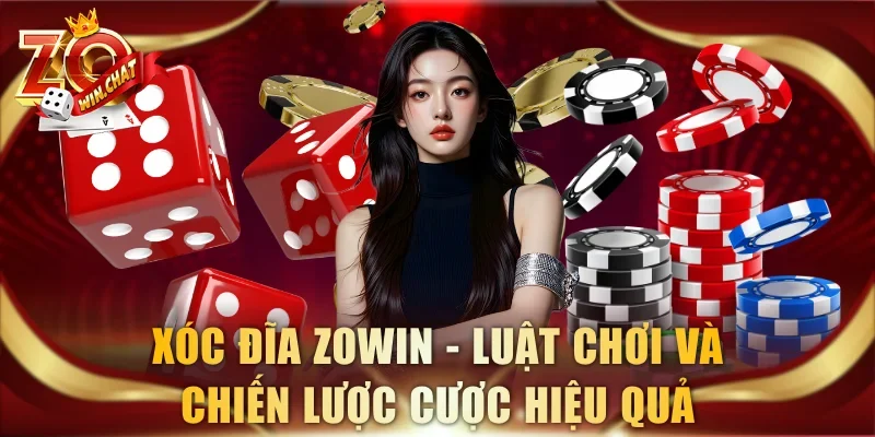 Xóc Đĩa ZOWIN – Luật Chơi Và Chiến Lược Cược Hiệu Quả
